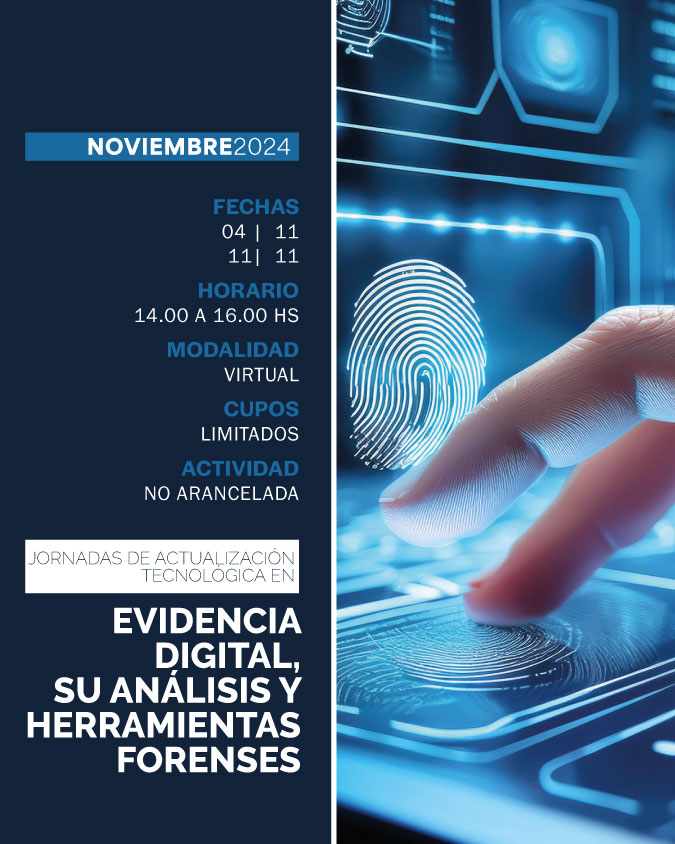 04 Y 11 DE NOVIEMBRE DE 2024 . JORNADAS DE ACTUALIZACIÓN TECNOLÓGICA EN EVIDENCIA DIGITAL, SU ANÁLISIS Y HERRAMIENTAS FORENSES - IUPFA